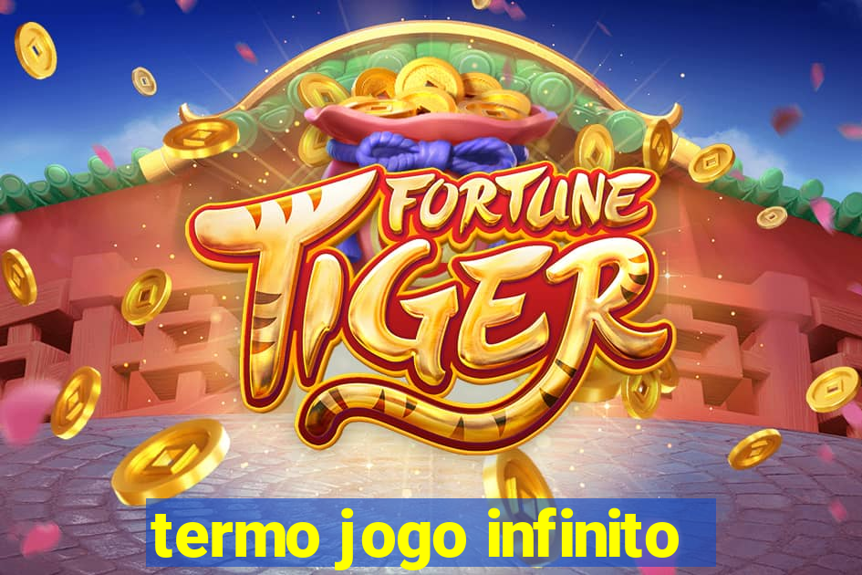 termo jogo infinito